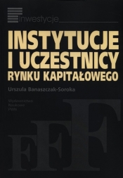 Instytucje i uczestnicy rynku kapitałowego - Banaszczak-Soroka Urszula