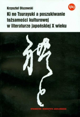 Ki no Tsurayuki a poszukiwanie tożsamości kulturowej w literaturze japońskiej X wieku - Olszewski Krzysztof