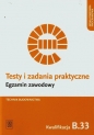 Testy i zadania praktyczne. Egzamin zawodowy. Technik budownictwa. Kwalifikacja B.33. Organizacja i kontrolowanie robót budowlanych. Testy egzaminacyjne. Szkoły ponadgimnazjalne - Ewa Czechowska