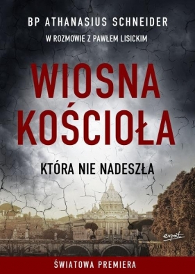 Wiosna Kościoła, która nie nadeszła - Athanasius Schneider, Paweł Lisicki