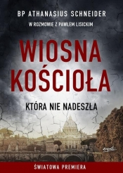 Wiosna Kościoła, która nie nadeszła (Uszkodzona okładka) - Athanasius Schneider, Paweł Lisicki