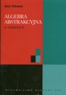 Algebra abstrakcyjna w zadaniach Jerzy Rutkowski