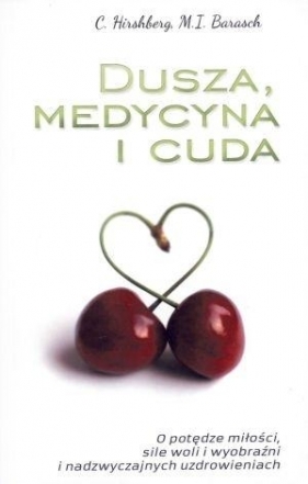 Dusza, medycyna i cuda - Marc Ian Barasch, Caryle Hirshberg