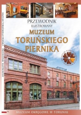 Przewodnik ilustrowany Muzeum Toruńskiego Piernika - Opracowanie zbiorowe