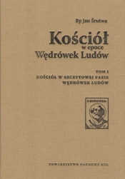 Kościół w epoce Wędrówek Ludów Tom 1 - ŚRUTWA JAN BP