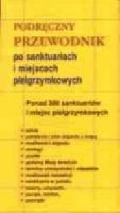 Podręczny przewodnik po sanktuariach i miejscach pielgrzymkowych - Opracowanie zbiorowe
