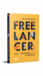Freelancer 2.0. Jak zarabiać więcej w solobiznesie