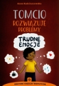 Tomcio rozwiązuje problemy. Trudne emocje - Anna Kańciurzewska
