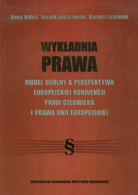 Wykładnia prawa - Kalisz Anna, Leszczyński Leszek, Liżewski Bartosz