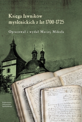 Księga ławników myślenickich z lat 1700-1725 - Maciej Mikuła