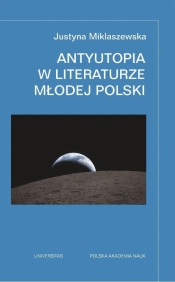 Antyutopia w literaturze Młodej Polski - Justyna Miklaszewska