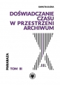 Doświadczanie czasu w przestrzeni archiwów - Danuta Ulicka