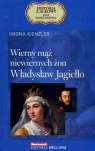 Wierny mąż niewiernych żon. Władysław Jagiełło. Seria kolekcjonerska: Historia z Alkowy. Tom 3