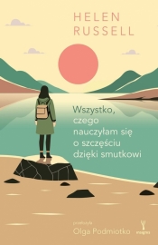 Wszystko, czego nauczyłam się o szczęściu dzięki smutkowi - Helen Russell