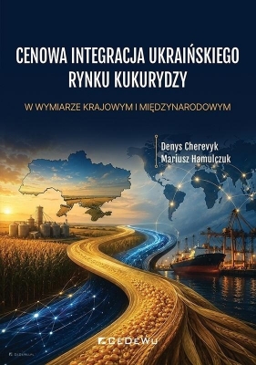 Cenowa integracja ukraińskiego rynku kukurydzy - Denys Cherevyk, Mariusz Hamulczuk
