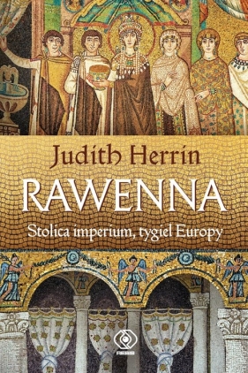 Rawenna Stolica imperium tygiel Europy - Herrin Judith
