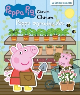 Świnka Peppa Chrum... Chrum..63 Peppa ogrodniczka - Opracowanie zbiorowe