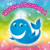 Wodna przygoda. 30 kartek superzabawy - Praca zbiorowa