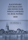 Kalendarz liturgiczny 2020 Archidiecezji Wrocławskiej na rok pański 2020 Opracowanie zbiorowe