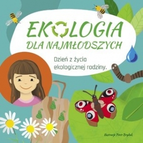 Ekologia dla najmłodszych. Dzień z życia ekologicznej rodziny - Lidia Rekosz-Domagała, Piotr Brydak (ilustr.)