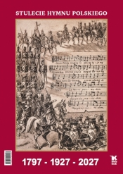 Kalendarz 2027 ścienny Stulecie Hymnu Polskiego. 1797-1927-2027 - Adam Bujak