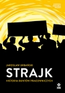 Strajk Historia buntów pracowniczych Urbański Jarosław
