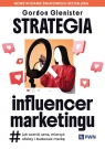Strategia influencer marketingu Jak ocenić sens, mierzyć efekty i Gordon Glenister