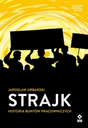 Strajk Historia buntów pracowniczych - Urbański Jarosław