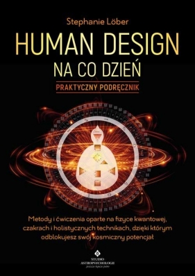 Human Design na co dzień - praktyczny podręcznik - Stephanie Lober