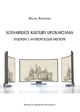 Scenariusze kultury upokarzania. - Michał Rydlewski