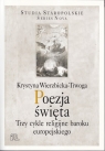 Poezja święta Trzy cykle religijne baroku europejskiego Krystyna Wierzbicka-Trwoga