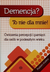 Demencja To nie dla mnie Ćwiczenia percepcji i pamięci dla osób w podeszłym wieku - Magdalena Hinz