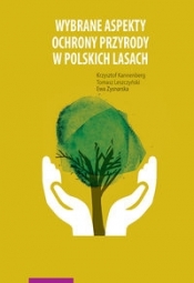 Wybrane aspekty ochrony przyrody w polskich lasach - Kannenberg Krzysztof, Leszczyński Tomasz, Zysnarska Ewa