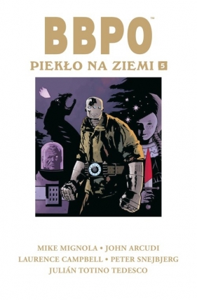 BBPO. Piekło na Ziemi. Tom 5 - John Arcudi, Julián Totino Tedesco, Peter Snejbjerg, Laurence Campbell, Mike Mignola