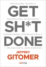 Get Sh*t Done. Skuteczne techniki podkręcania wydajności, pokonywania Gitomer Jeffrey