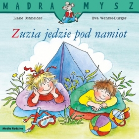 Mądra Mysz. Zuzia jedzie pod namiot - Liane Schneider