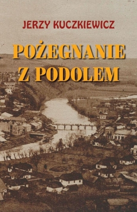 Pożegnanie z Podolem Wspomnienia - Jerzy Kuczkiewicz