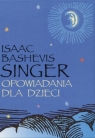 Opowiadania dla dzieci  Singer Isaac Bashevis