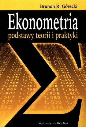 Ekonometria podstawy teorii i praktyki - Brunon R. Górecki