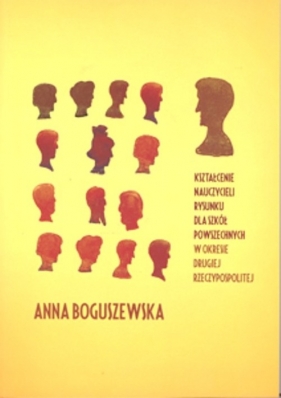 Kształcenie nauczycieli rysunku dla szkół powszechnych w okresie Drugiej Rzeczypospolitej - Boguszewska Anna