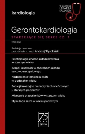 Gerontokardiologia. Starzejące się serce. Część 1. W gabinecie lekarza specjalisty - Wysokiński Andrzej
