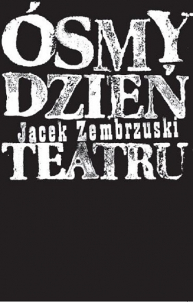 Ósmy dzień Teatru - Zembrzuski Jacek