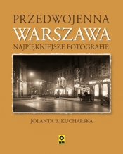 Przedwojenna Warszawa Najpiękniejsze fotografie - Jolanta Kucharska