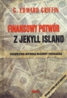 Finansowy potwór z Jekyll Island Prawdziwa historia rezerwy federalnej Griffin G.Edward