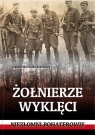 Żołnierze wyklęci. Niezłomni bohaterowie Joanna Wieliczka-Szarkowa