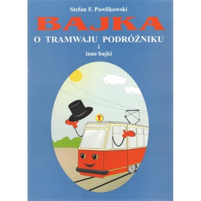<img src='https://webimage.pl/pics/604/2/d61209-thickbox.jpg' style='height:440px' /> Bajka o tramwaju podróżniku i inne bajki