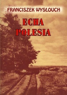 Echa Polesia - Wysłouch Franciszek