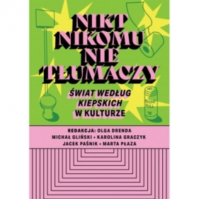 Nikt nikomu nie tłumaczy. Świat według Kiepskich w kuturze - Olga Drenda, Jacek Paśnik, Karolina Graczyk, Michał Gliński, Płaza Marta