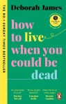 How to Live When You Could Be Dead James	 Deborah