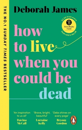 How to Live When You Could Be Dead - Deborah James